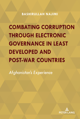 Combating Corruption Through Electronic Governance in Least Developed and Post-War Countries: Afghanistan's Experience - Najimi, Bashirullah
