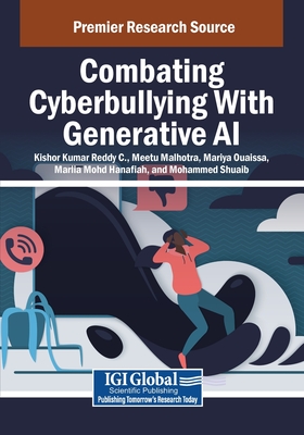 Combating Cyberbullying With Generative AI - Reddy C, Kishor Kumar (Editor), and Malhotra, Meetu (Editor), and Ouaissa, Mariya (Editor)