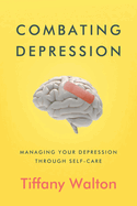 Combating Depression: Managing Your Depression Through Self-Care