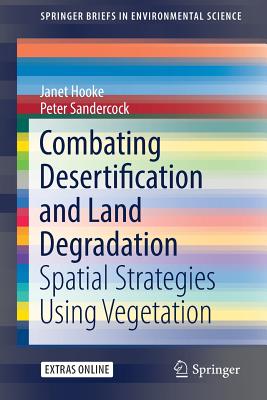 Combating Desertification and Land Degradation: Spatial Strategies Using Vegetation - Hooke, Janet, and Sandercock, Peter, and Gonzalez Barbera, Gonzalo (Contributions by)