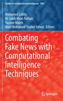 Combating Fake News with Computational Intelligence Techniques - Lahby, Mohamed (Editor), and Pathan, Al-Sakib Khan (Editor), and Maleh, Yassine (Editor)