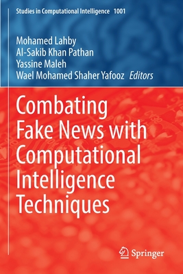 Combating Fake News with Computational Intelligence Techniques - Lahby, Mohamed (Editor), and Pathan, Al-Sakib Khan (Editor), and Maleh, Yassine (Editor)
