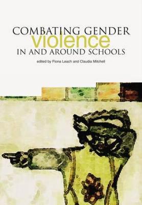 Combating Gender Violence in and Around Schools - Leach, Fiona (Editor), and Mitchell, Claudia, Dr. (Editor)