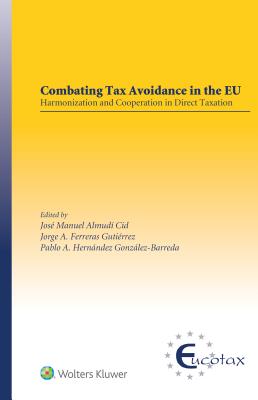 Combating Tax Avoidance in the EU: Harmonization and Cooperation in Direct Taxation - Cid, Jose Manuel Almudi (Editor), and Gutierrez, Jorge Ferreras (Editor), and Gonzalez-Barreda, Pablo A Hernandez (Editor)