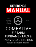 Combative Firearm Fundamentals And Individual Tactics - Comprehensive Manual: Actively Defending Life and Property