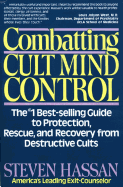 Combatting Cult Mind Control: The #1 Best-Selling Guide to Protection, Rescue, and Recovery from Destructive Cults