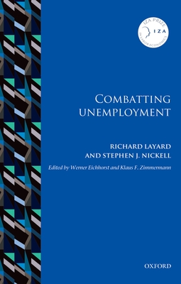 Combatting Unemployment - Layard, Richard, and Nickell, Stephen J., and Eichhorst, Werner (Editor)