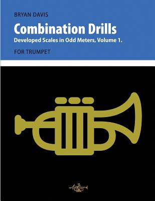 Combination Drills: Developed Scales in Odd Meters, Volume 1. For Trumpet. - Davis, Bryan