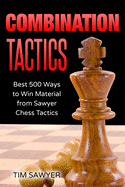 Combination Tactics: Best 500 Ways to Win Material from Sawyer Chess Tactics