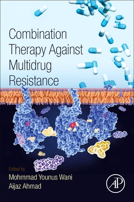 Combination Therapy Against Multidrug Resistance - Wani, Mohmmad Younus (Editor), and Ahmad, Aijaz (Editor)