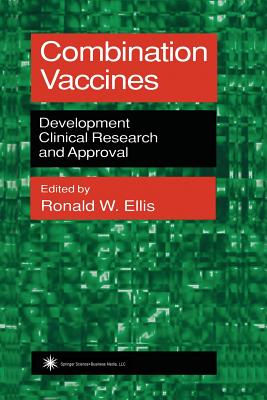 Combination Vaccines: Development, Clinical Research, and Approval - Ellis, Ronald W (Editor)