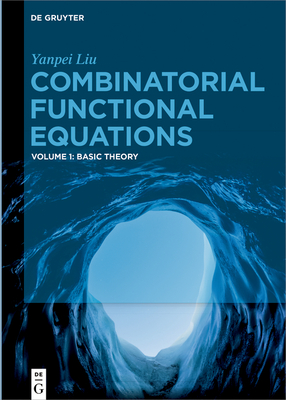 Combinatorial Functional Equations: Basic Theory - Liu, Yanpei