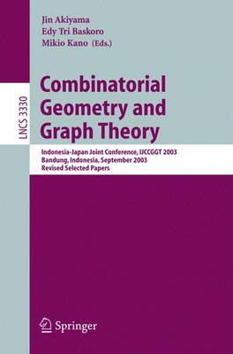 Combinatorial Geometry and Graph Theory: Indonesia-Japan Joint Conference, Ijccggt 2003, Bandung, Indonesia, September 13-16, 2003, Revised Selected Papers - Akiyama, Jin (Editor), and Baskoro, Edy Tri (Editor), and Kano, Mikio (Editor)