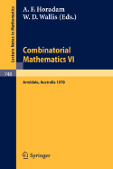 Combinatorial Mathematics VI: Proceedings of the Sixth Australian Conference on Combinatorial Mathematics. Armidale, Australia, August 1978