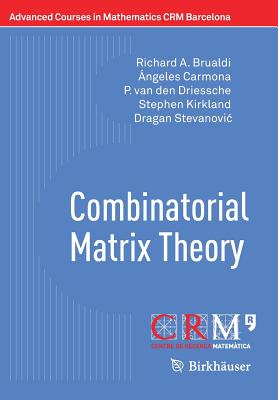 Combinatorial Matrix Theory - Brualdi, Richard A, and Carmona, ngeles, and Van Den Driessche, P