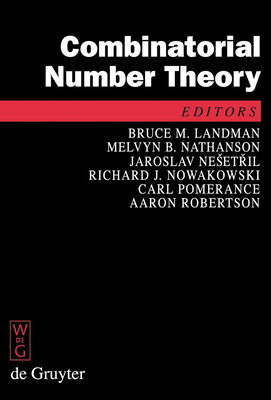 Combinatorial Number Theory: Proceedings of the 'Integers Conference 2007', Carrollton, Georgia, Usa, October 24--27, 2007 - Landman, Bruce (Editor), and Nathanson, Melvyn B (Editor), and Nesetril, Jaroslav (Editor)