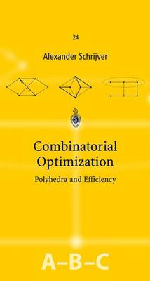 Combinatorial Optimization: Polyhedra and Efficiency - Schrijver, Alexander