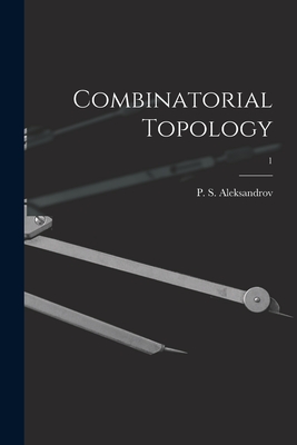 Combinatorial Topology; 1 - Aleksandrov, P S (Pavel Sergeevich) (Creator)