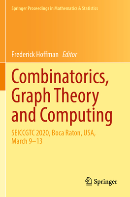 Combinatorics, Graph Theory and Computing: SEICCGTC 2020, Boca Raton, USA, March 9-13 - Hoffman, Frederick (Editor)