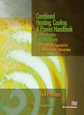 Combined Heating, Cooling & Power Handbook: Technologies & Applications, Second Edition - Petchers, Neil