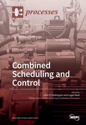 Combined Scheduling and Control - Hedengren, John D (Guest editor), and Beal, Logan (Guest editor)