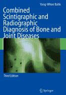 Combined Scintigraphic and Radiographic Diagnosis of Bone and Joint Diseases