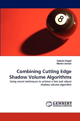 Combining Cutting Edge Shadow Volume Algorithms - Siegel, Gabriel, and Jensen, Martin