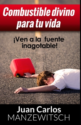 Combustible Divino Para Tu Vida - Ediciones, MVI (Editor), and Manzewitsch, Juan Carlos