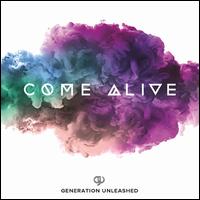 Come Alive - Generation Unleashed