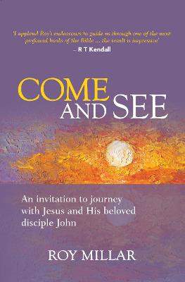 Come and See: An invitation to journey with Jesus and his beloved disciple John - Millar, Roy