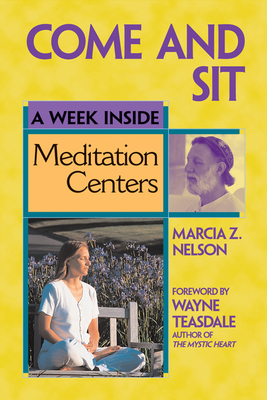 Come and Sit: A Week Inside Meditation Centers - Nelson, Marcia Z, and Teasdale, Wayne, Brother (Foreword by)