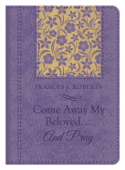 Come Away My Beloved...and Pray