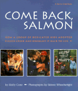 Come Back, Salmon: How a Group of Dedicated Kids Adopted Pigeon Creek and Brought It Back To...