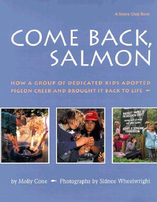 Come Back Salmon: How a Group of Dedicicated Kids Adopted Pigeon Creek and Brought It Back to Life - Cone, Molly, and Wheelwright, Sidnee (Photographer)