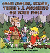 Come Closer, Roger, There's a Mosquito on Your Nose