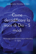 Come decodificare la voce di Dio - 5 modi: Messaggi dell'Ambasciatore Monday O. Ogbe