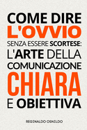 Come dire l'ovvio senza essere scortese: l'arte della comunicazione chiara e obiettiva