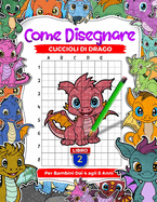 Come disegnare cuccioli di drago per bambini dai 4 agli 8 anni: impara a disegnare adorabili creature mitiche, copia passo dopo passo libri da disegno per bambini, Libro 2