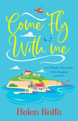 Come Fly With Me: The start of an uplifting romantic series from Helen Rolfe - Rolfe, Helen