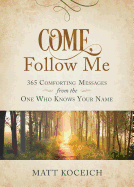 Come, Follow Me: 365 Comforting Messages from the One Who Knows Your Name