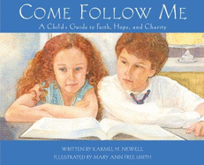 Come Follow Me: A Child's Guide to Faith, Hope, and Charity - Newell, Karmel H, and Perry, Janice Kapp