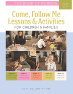 Come, Follow Me Lessons & Activities for Children & Families: The Book of Mormon: June 2024