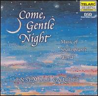 Come, Gentle Night: Music of Shakespeare's World - Ensemble Galilei