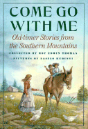 Come Go with Me: Old-Timer Stories from the Southern Mountains
