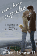 Come Here, Cupcake: A Sprinkle of Magic in Every Bite