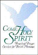 Come Holy Spirit: Practical Prayer Services for Parish Meetings - Ave Maria Press