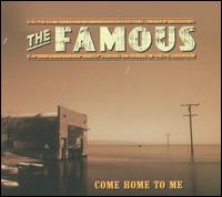 Come Home to Me - The Famous
