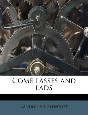 Come Lasses and Lads - Caldecott, Randolph