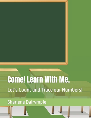 Come! Learn With Me.: Let's Count and Trace our Numbers! - Dalrymple, Sherlene Anicia
