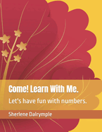 Come! Learn With Me.: Let's have fun with numbers.
